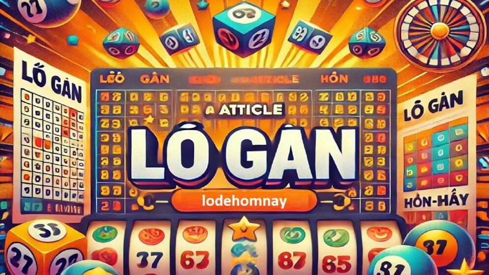 Lô gan là gì? Bật mí phương pháp bắt lô gan cực chuẩn từ cao thủ