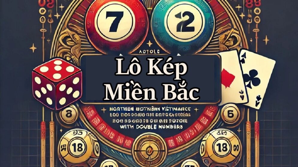 Lô Kép Miền Bắc Là Gì? Soi Cầu Lô Kép Hôm Nay Hiệu Quả