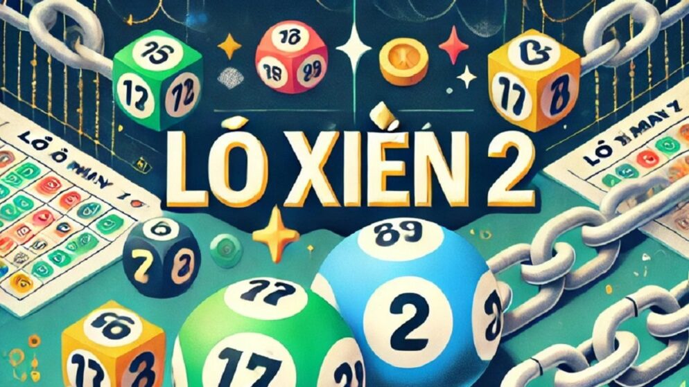 Lô Xiên 2 Là Gì? Hướng Dẫn Chơi Lô Xiên Hiệu Quả, Trúng Lớn