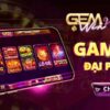 Gemwin – Game Đổi Thưởng Hấp Dẫn | Tải Nhanh Android/iOS