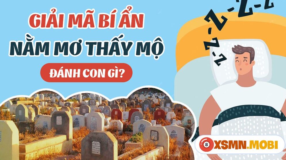 Nằm Mơ Thấy 2 Ngôi Mộ Đánh Con Gì? Giải Mã Giấc Mơ Và Con Số May Mắn