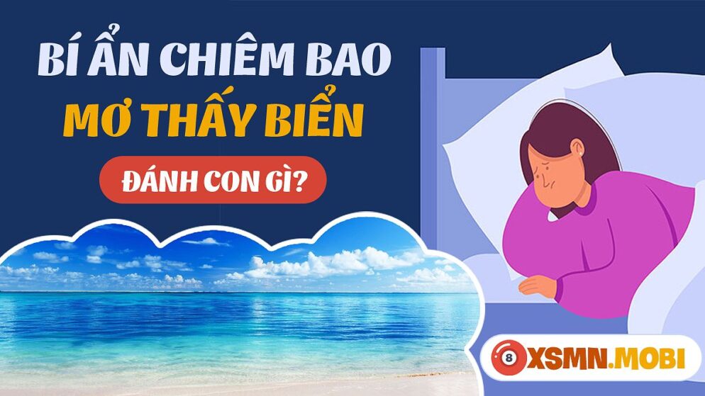 Nằm Mơ Thấy Biển Đánh Con Gì? Giải Mã Giấc Mơ Và Con Số May Mắn