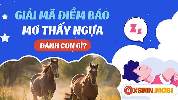 Nằm mơ thấy con ngựa mua con số nào dễ trúng độc đắc?