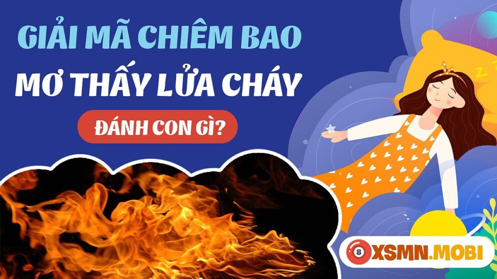 Nằm Mơ Thấy Lửa Đánh Số Gì? Giải Mã Giấc Mơ Và Con Số May Mắn
