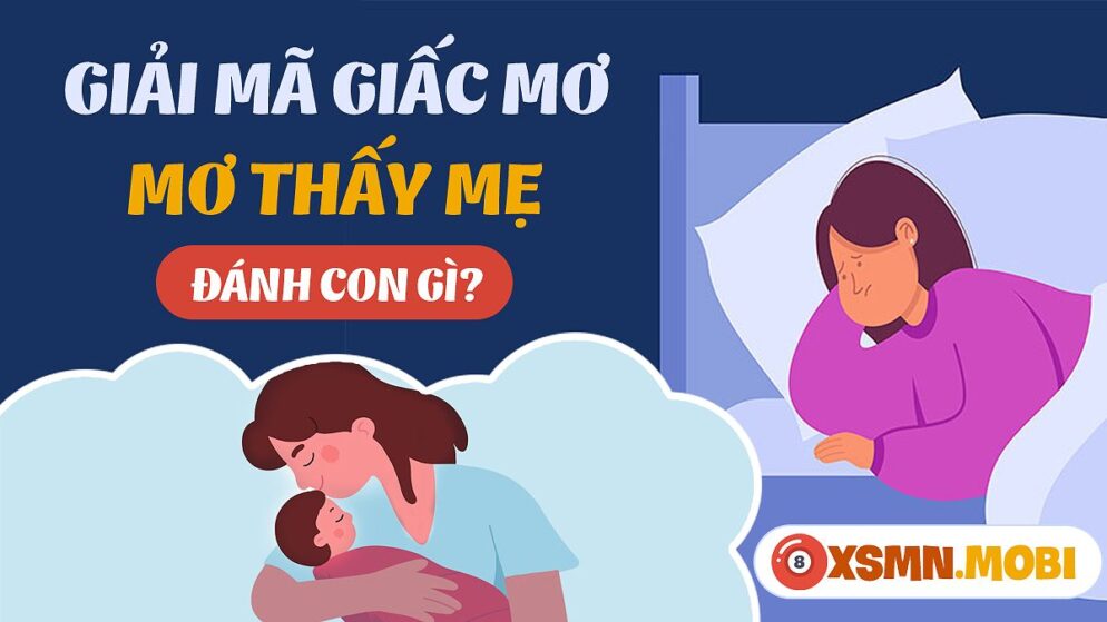 Nằm Mơ Thấy Mẹ Đánh Số Gì? Giải Mã Giấc Mơ Và Con Số May Mắn