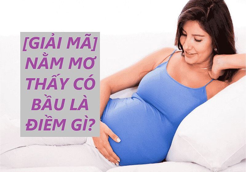Nằm Mơ Thấy Mình Mang Thai Đánh Con Gì?