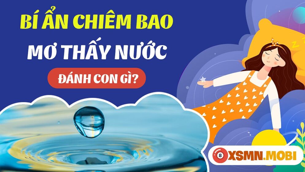 Nằm Mơ Thấy Nước Đánh Số Gì? Giải Mã Giấc Mơ Và Con Số May Mắn