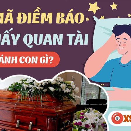 Nằm Mơ Thấy Quan Tài Đánh Số Gì? Giải Mã Giấc Mơ Và Con Số May Mắn