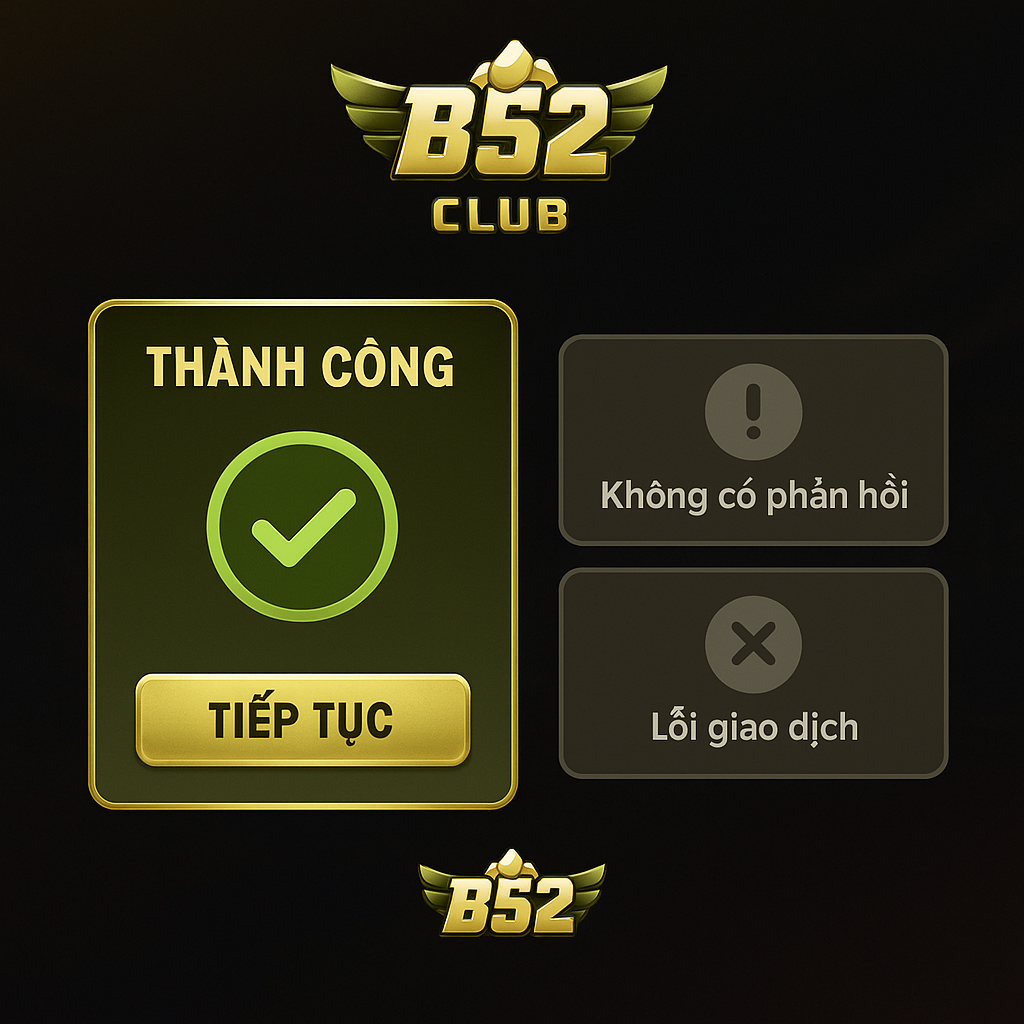 B52 Club nào thật nào giả? Hướng dẫn nhận biết 2 Giao dịch, nạp rút có báo trạng thái?