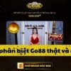Cách phân biệt Go88 thật và giả cho người mới