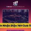 Mẹo nhận diện 789 Club thật, giả nhanh cho người mới